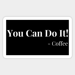 You Can Do It! Coffee. Motivational Coffee Lover. Magnet